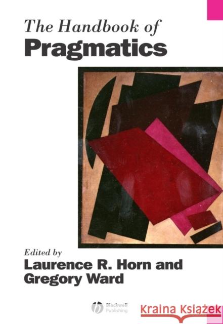 The Handbook of Pragmatics Horn                                     Laurence R. Horn Gregory Ward 9780631225485 Blackwell Publishers