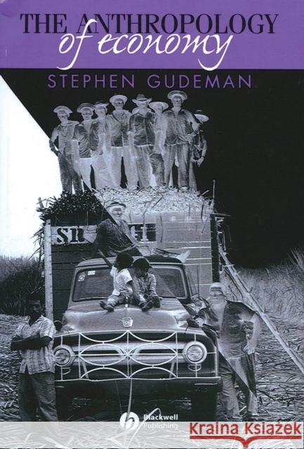 The Anthropology of Economy: Community, Market, and Culture Gudeman, Stephen 9780631225676 Blackwell Publishers