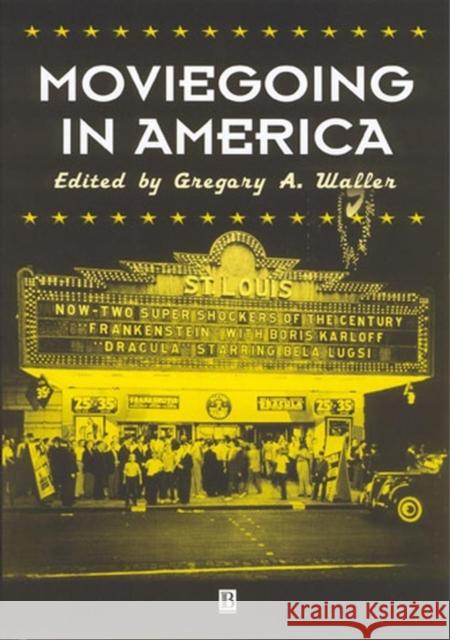 Moviegoing in America: A Sourcebook in the History or Film Exhibition Waller, Gregory A. 9780631225928 Blackwell Publishers