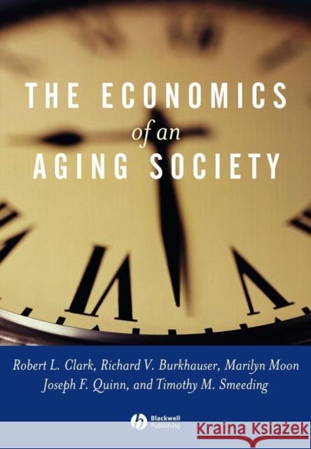 The Economics of an Aging Society Robert L. Clark Marilyn Moon Timothy M. Smeeding 9780631226154 Blackwell Publishers