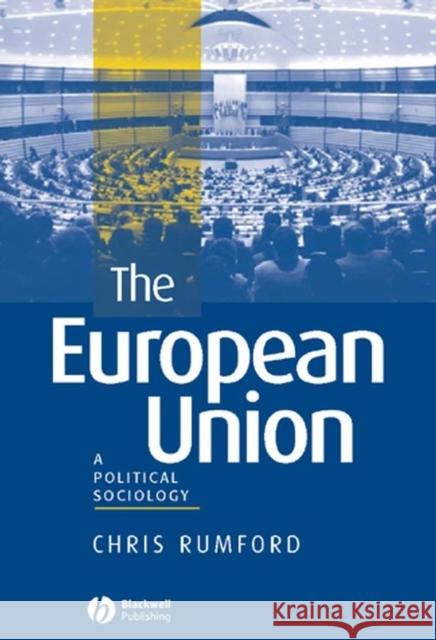The European Union: A Political Sociology Rumford, Chris 9780631226185 Blackwell Publishers