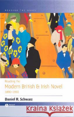 Reading the Modern British and Irish Novel 1890 - 1930 Daniel R. Schwarz 9780631226222 Blackwell Publishers