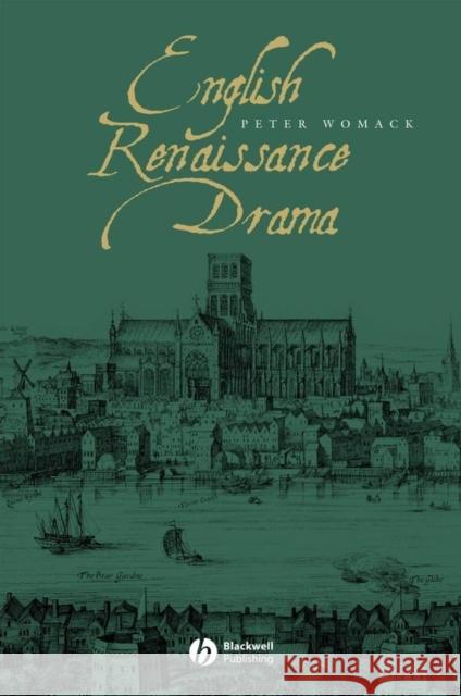 English Renaissance Drama Peter Womack 9780631226307 Blackwell Publishers