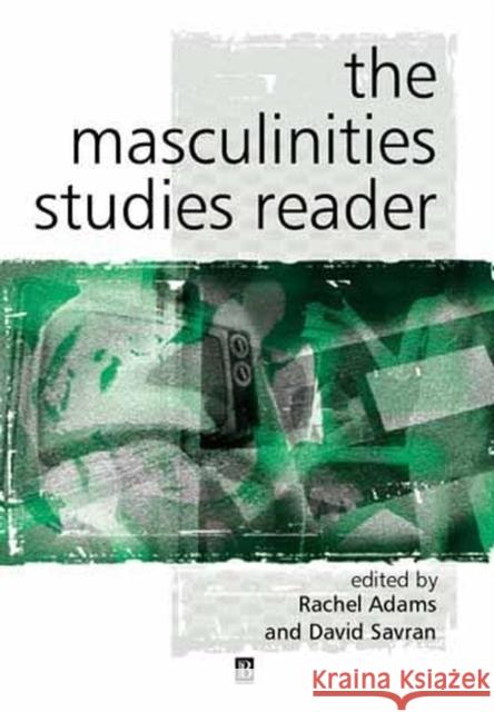 The Masculinity Studies Reader Rachel Adams David Savran 9780631226598 Blackwell Publishers