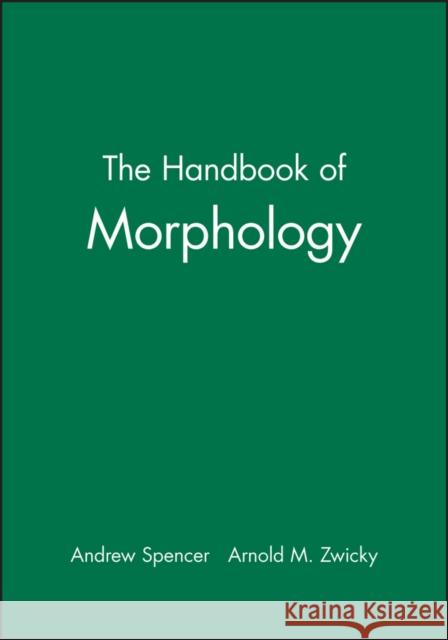 The Handbook of Morphology Andrew Spencer Arnold N. Zwicky 9780631226949 Blackwell Publishers