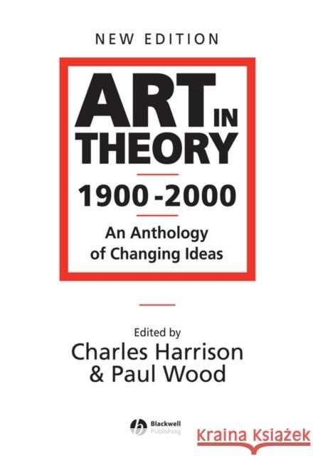 Art in Theory 1900 - 2000: An Anthology of Changing Ideas Harrison, Charles 9780631227083 John Wiley and Sons Ltd
