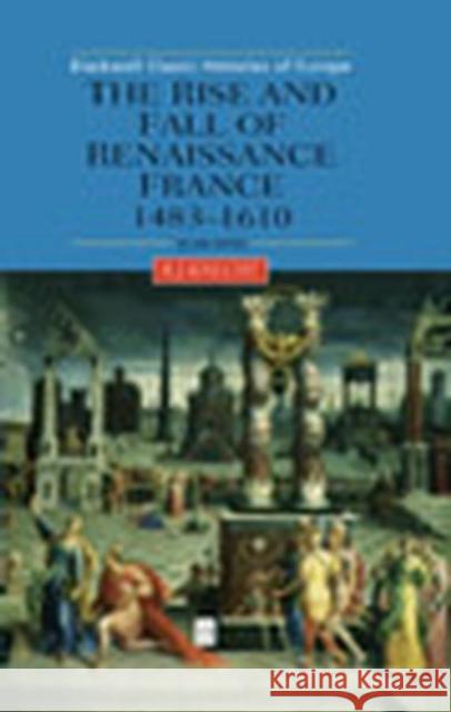 The Rise and Fall of Renaissance France: 1483-1610 Knecht, Robert J. 9780631227281 Blackwell Publishers