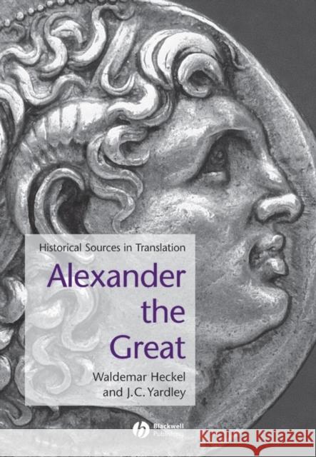 Alexander the Great: Historical Sources in Translation Heckel, Waldemar 9780631228202 Blackwell Publishers