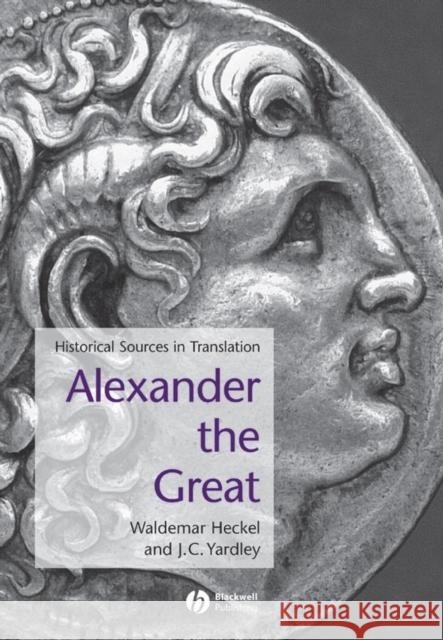 Alexander the Great: Historical Texts in Translation Heckel, Waldemar 9780631228219 Blackwell Publishers