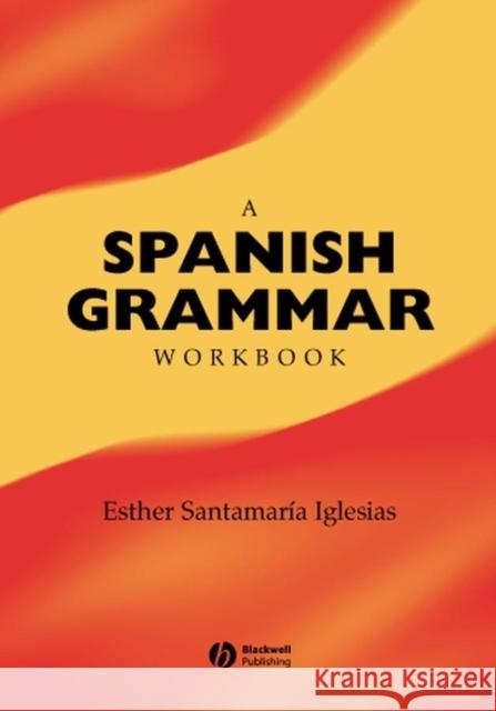 A Spanish Grammar Workbook Esther Santamaria Iglesias 9780631228486 Blackwell Publishers