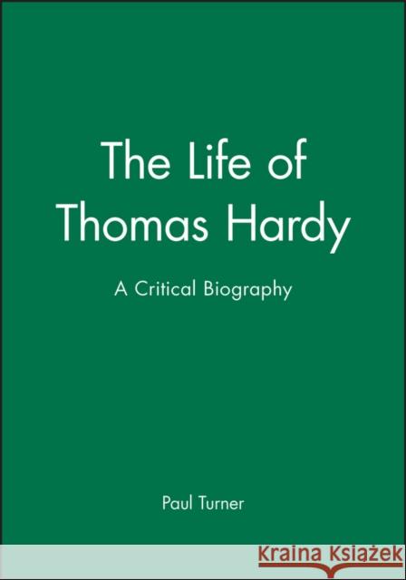 The Life of Thomas Hardy: A Critical Biography Turner, Paul 9780631228509