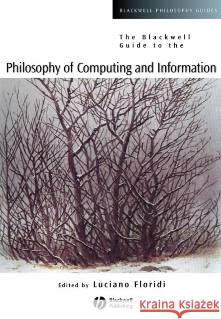 The Blackwell Guide to the Philosophy of Computing and Information Luciano Floridi 9780631229186 Blackwell Publishers