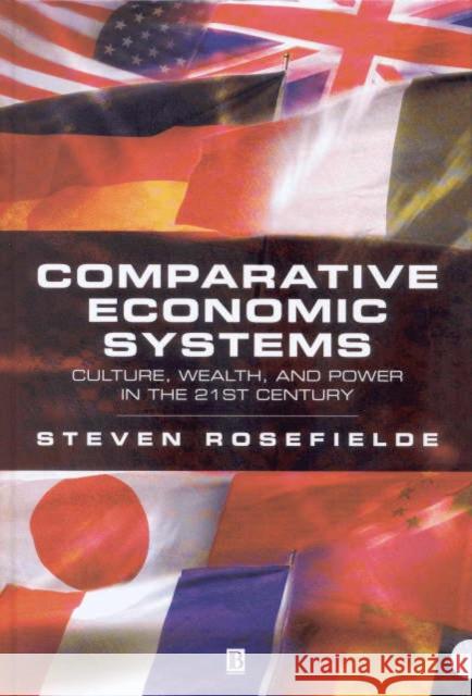 Comparative Economic Systems: Culture, Wealth, and Power in the 21st Century Rosefielde, Steven 9780631229612 Blackwell Publishers