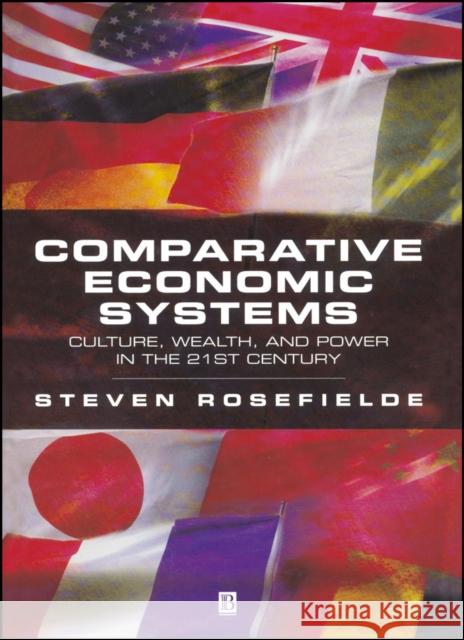 Comparative Economic Systems: Culture, Wealth, and Power in the 21st Century Rosefielde, Steven 9780631229629 Wiley-Blackwell