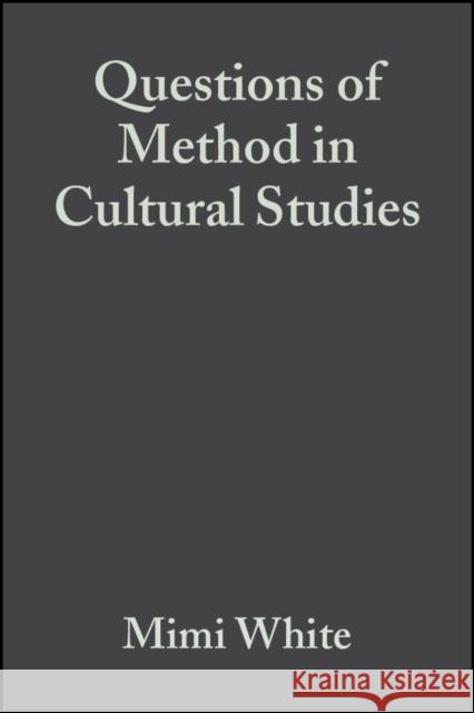 Questions of Method in Cultural Studies Mimi White James Schwoch 9780631229773 Blackwell Publishing Professional