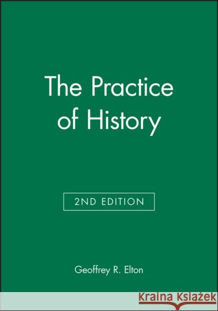 The Practice of History Geoffrey R. Elton  Elton G. R. Elton 9780631229797
