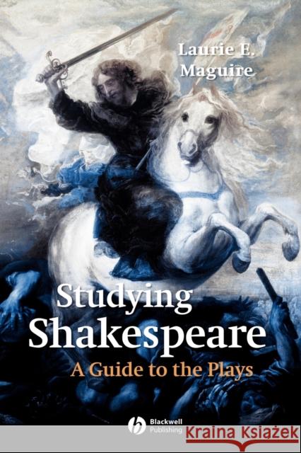 Studying Shakespeare: A Guide to the Plays Maguire, Laurie 9780631229858