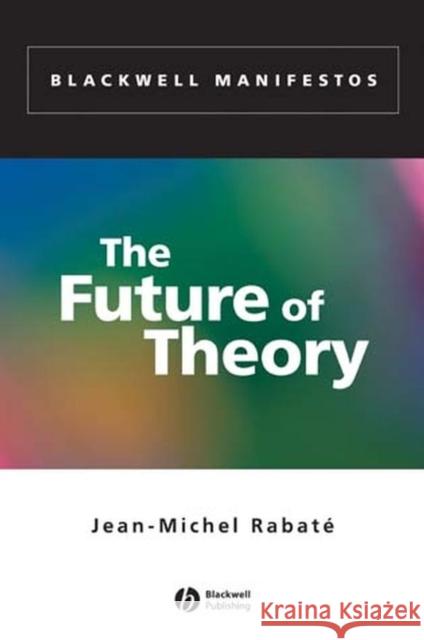 The Future of Theory Jean-Michel Rabate 9780631230137 Blackwell Publishers