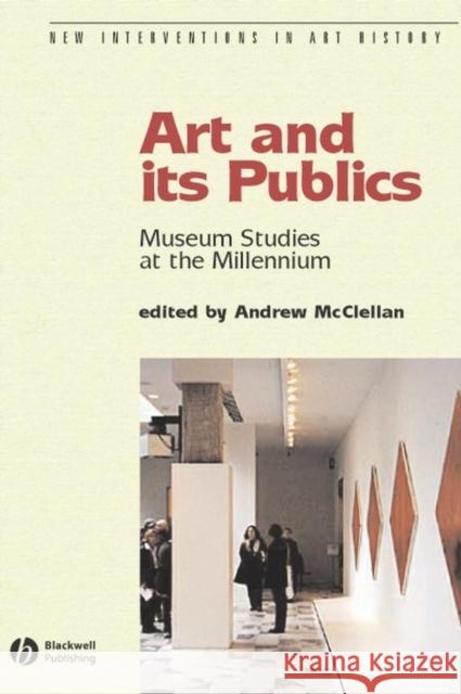Art and Its Publics: Museum Studies at the Millennium McClellan, Andrew 9780631230472