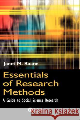 Essentials of Research Methods: A Guide to Social Science Research Janet M. Ruane 9780631230489 Blackwell Publishers