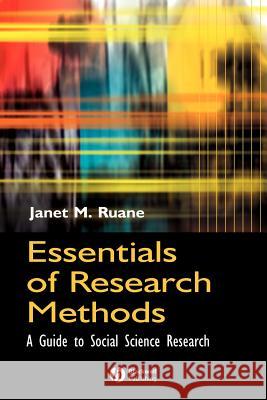 Essentials of Research Methods: A Guide to Social Science Research Janet M. Ruane 9780631230496 Blackwell Publishers