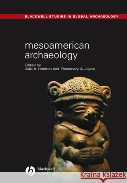 Mesoamerican Archaeology: Theory and Practice Hendon, Julia A. 9780631230519 Blackwell Publishers