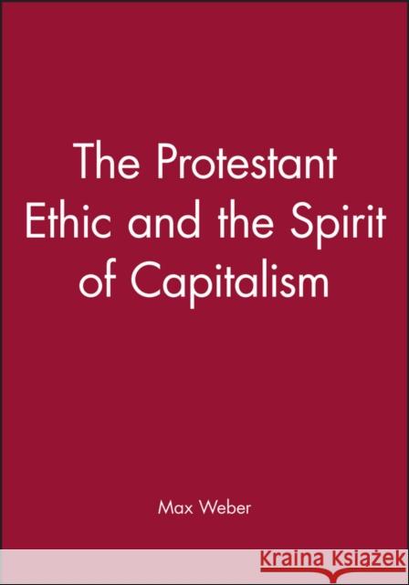 The Protestant Ethic and the Spirit of Capitalism Max Weber 9780631230816 BLACKWELL PUBLISHERS