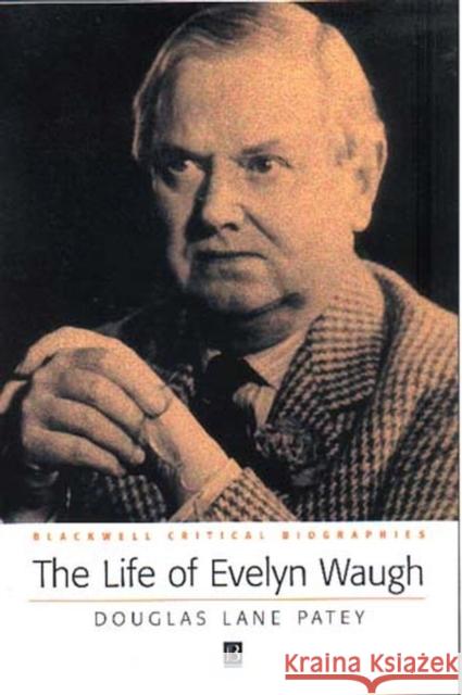 Life Evelyn Waugh Patey, Douglas 9780631231349 Blackwell Publishers