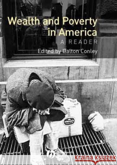 Wealth and Poverty in America: A Reader Conley, Dalton 9780631231790 Blackwell Publishers