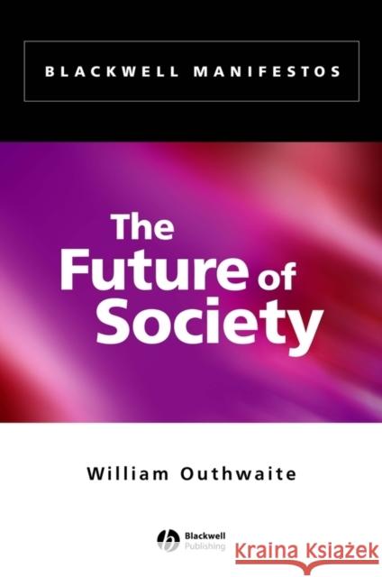 The Future of Society William Outhwaite 9780631231851 Blackwell Publishing Professional