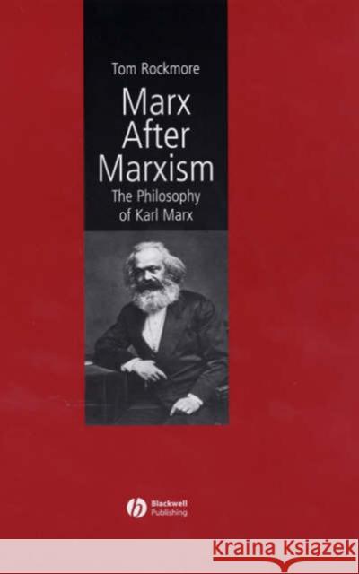 Marx After Marxism: The Philosophy of Karl Marx Rockmore, Tom 9780631231899