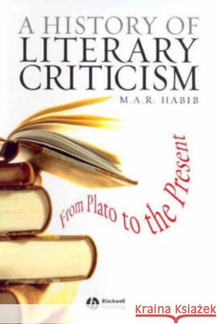 A History of Literary Criticism: From Plato to the Present Habib, M. A. R. 9780631232001 Blackwell Publishing Professional