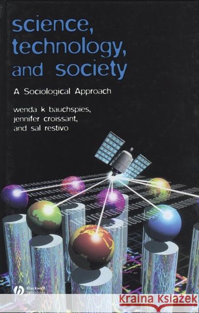 Science, Technology, and Society: A Sociological Approach Bauchspies, Wenda K. 9780631232094 Blackwell Publishers