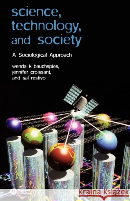 Science, Technology, and Society: A Sociological Approach Bauchspies, Wenda K. 9780631232100 Blackwell Publishers