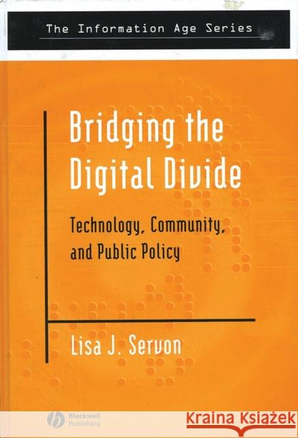 Bridging the Digital Divide: Technology, Community and Public Policy Servon, Lisa J. 9780631232414 Blackwell Publishers