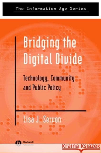 Bridging the Digital Divide: Technology, Community and Public Policy Servon, Lisa J. 9780631232421 Blackwell Publishers