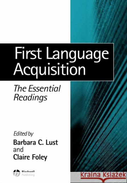 First Language Acquisition: The Essential Readings Lust, Barbara 9780631232544