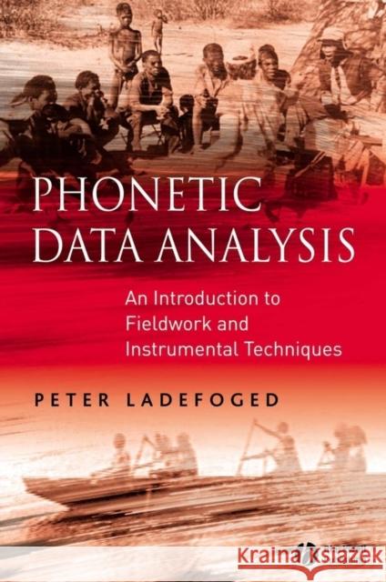Phonetic Data Analysis: An Introduction to Fieldwork and Instrumental Techniques Ladefoged, Peter 9780631232698 Blackwell Publishers