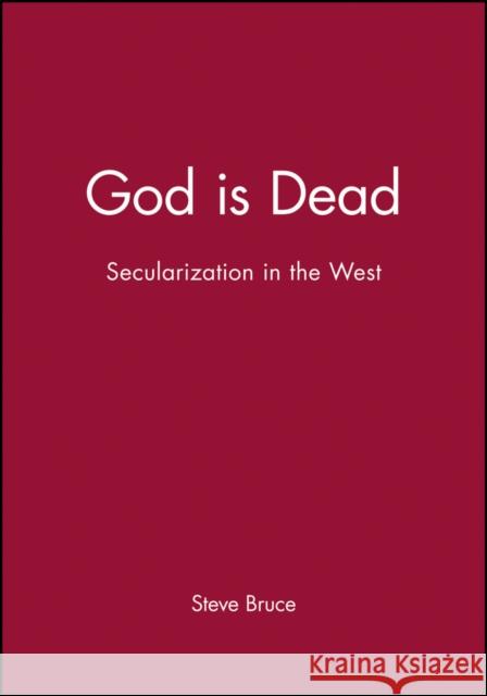 God Is Dead: Secularization in the West Bruce, Steve 9780631232759