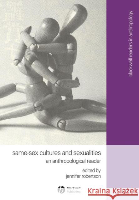 Same-Sex Cultures and Sexualities: An Anthropological Reader Robertson, Jennifer 9780631232995 Blackwell Publishers