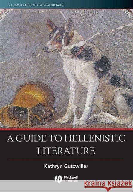 A Guide to Hellenistic Literature Kathryn Gutzwiller 9780631233213