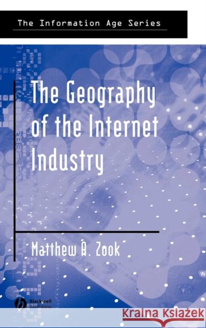 The Geography of the Internet Industry: Venture Capital, Dot-Coms, and Local Knowledge Zook, Matthew 9780631233312