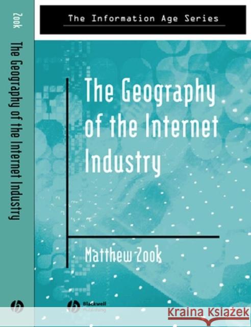 The Geography of the Internet Industry: Venture Capital, Dot-Coms, and Local Knowledge Zook, Matthew 9780631233329