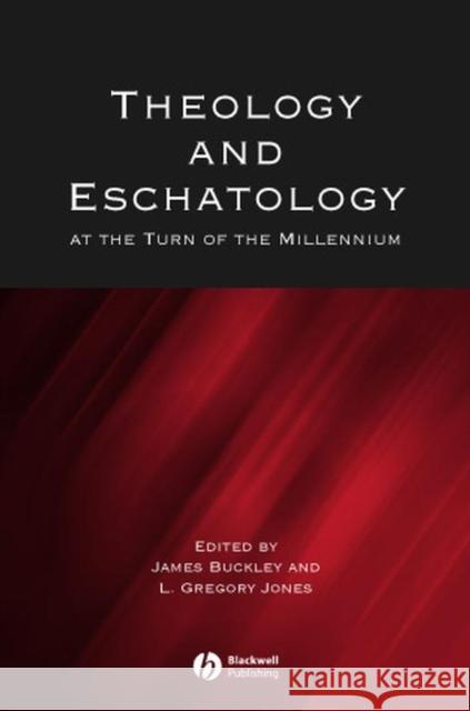 Theology and Eschatology at the Turn of the Millennium James J. Buckley L. Gregory Jones 9780631233954 