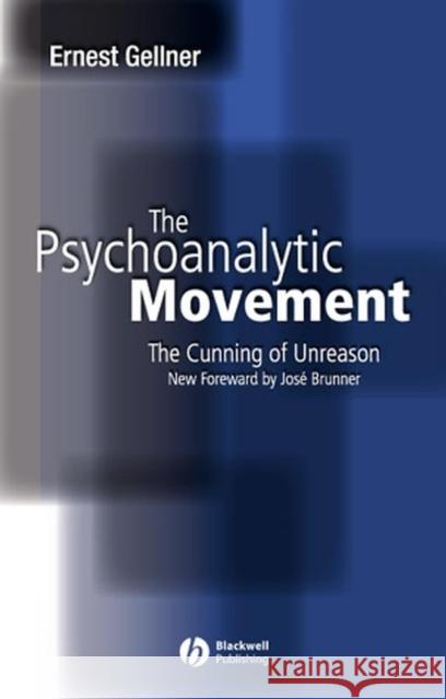 The Psychoanalytic Movement: The Cunning of Unreason Gellner, Ernest 9780631234135 Blackwell Publishers