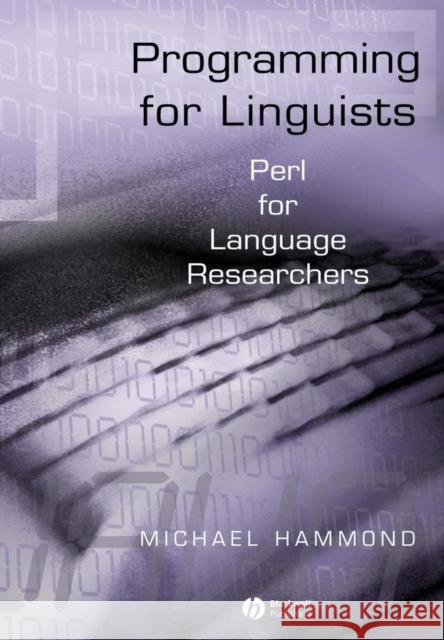 Programming for Linguists: Perl for Language Researchers Hammond, Michael 9780631234340 Blackwell Publishers