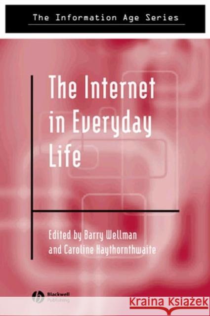 The Internet in Everyday Life Caroline Haythornthwaite Barry Wellman Caroline A. Haythornthwaite 9780631235071