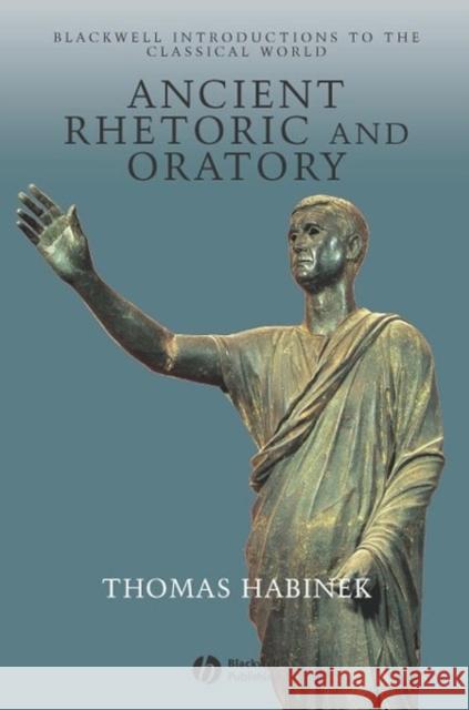 Ancient Rhetoric and Oratory Thomas N. Habinek 9780631235149 Blackwell Publishers