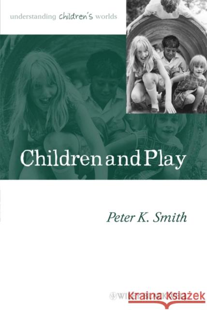 Children and Play: Understanding Children's Worlds Smith, Peter K. 9780631235217 Blackwell Publishers