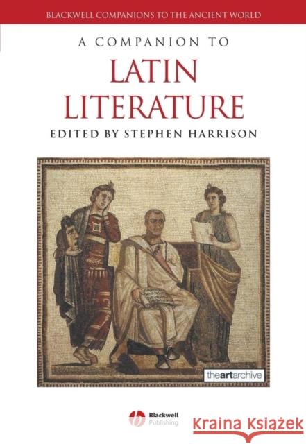A Companion to Latin Literature Stephen Harrison S. J. Harrison Alessandro Barchiesi 9780631235293 Blackwell Publishers